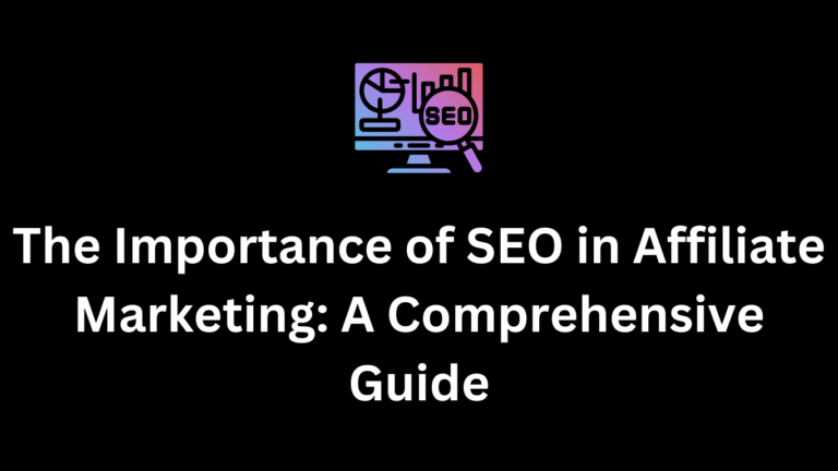 The Importance of SEO in Affiliate Marketing